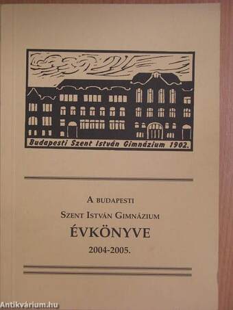 A budapesti Szent István Gimnázium évkönyve 2004-2005.