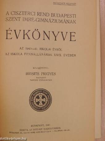 A Ciszterci Rend budapesti Szent Imre-Gimnáziumának évkönyve az 1940-41. iskolai évről az iskola fennállásának XXIX. évében