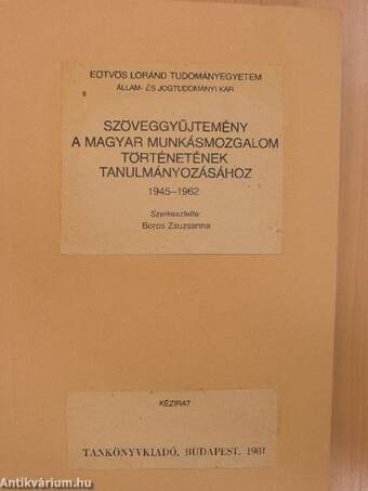 Szöveggyűjtemény a magyar munkásmozgalom történetének tanulmányozásához 1945-1962