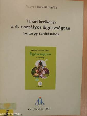 Tanári kézikönyv a 6. osztályos Egészségtan tantárgy tanításához