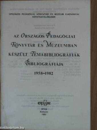 Az Országos Pedagógiai Könyvtár és Múzeumban készült Témabibliográfiák Bibliográfiája 1958-1982