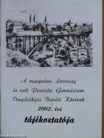 A veszprémi Lovassy és volt Piarista Gimnázium Öregdiákjai Baráti Körének 2002. évi tájékoztatója