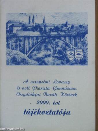A veszprémi Lovassy és volt Piarista Gimnázium Öregdiákjai Baráti Körének 2000. évi tájékoztatója