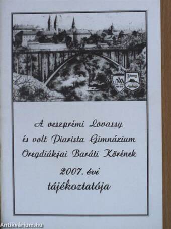 A veszprémi Lovassy és volt Piarista Gimnázium Öregdiákjai Baráti Körének 2007. évi tájékoztatója