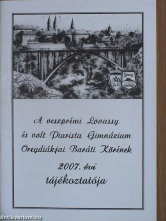 A veszprémi Lovassy és volt Piarista Gimnázium Öregdiákjai Baráti Körének 2007. évi tájékoztatója