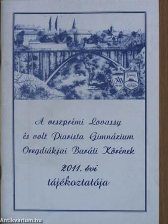 A veszprémi Lovassy és volt Piarista Gimnázium Öregdiákjai Baráti Körének 2011. évi tájékoztatója