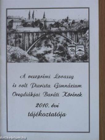 A veszprémi Lovassy és volt Piarista Gimnázium Öregdiákjai Baráti Körének 2010. évi tájékoztatója