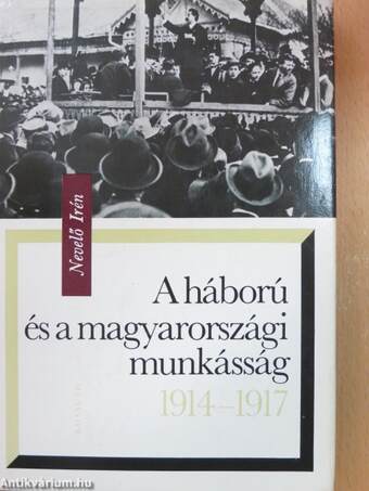 A háború és a magyarországi munkásság 1914-1917