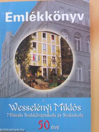 A Wesselényi Miklós Műszaki Szakközépiskola és Szakiskola 50 éve