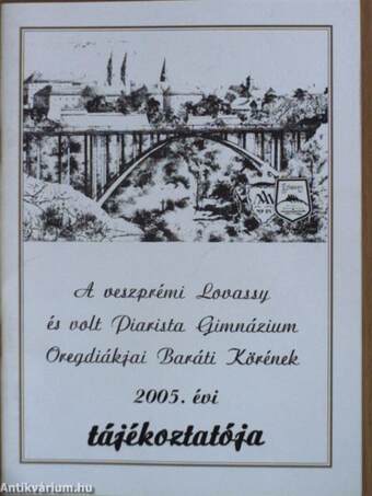 A veszprémi Lovassy és volt Piarista Gimnázium Öregdiákjai Baráti Körének 2005. évi tájékoztatója