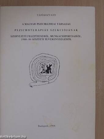 Tájékoztató a Magyar Pszichiátriai Társaság pszichoterápiás szekciójának szervezeti felépítéséről, munkacsoportjairól, 1980-84 közötti tevékenységéről