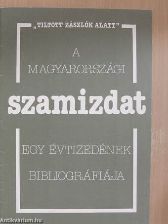 A magyarországi szamizdat egy évtizedének bibliográfiája