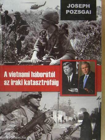 A vietnami háborútól az iraki katasztrófáig