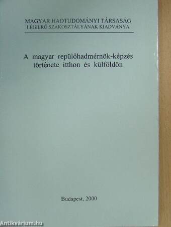 A magyar repülőhadmérnök-képzés története itthon és külföldön