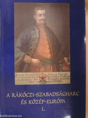 A Rákóczi-szabadságharc és Közép-Európa I-II.