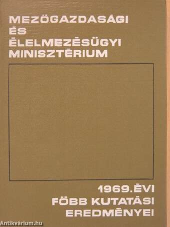 A Mezőgazdasági és Élelmezésügyi Minisztérium 1969. évi főbb kutatási eredményei