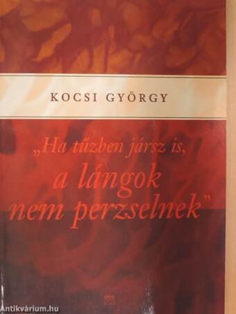 "Ha tűzben jársz is, a lángok nem perzselnek"