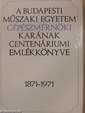 A Budapesti Műszaki Egyetem Gépészmérnöki Karának centenáriumi emlékkönyve