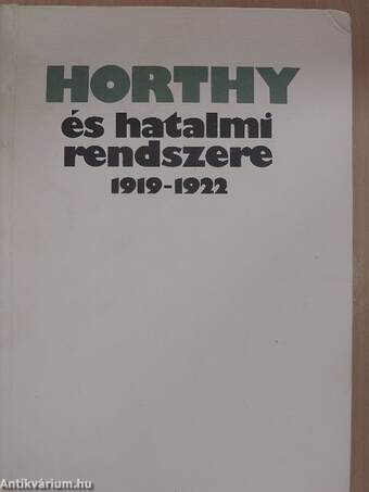 Horthy és hatalmi rendszere 1919-1922