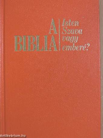 A Biblia - Isten szava vagy emberé?