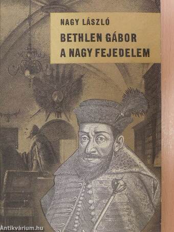 Bethlen Gábor, a nagy fejedelem