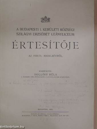 A Budapesti I. Kerületi Községi Szilágyi Erzsébet Leányliceum Értesítője az 1930/31. iskolaévről
