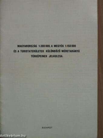 Magyarország 1:300 000, a megyék 1:150 000 és a turistaterületek különböző méretarányú térképeinek jelkulcsa