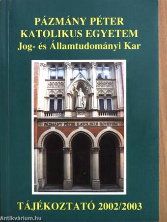 Pázmány Péter Katolikus Egyetem Jog- és Államtudományi Kar Tájékoztató 2002/2003