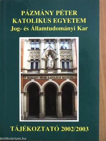 Pázmány Péter Katolikus Egyetem Jog- és Államtudományi Kar Tájékoztató 2002/2003