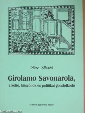 Girolamo Savonarola, a költő, hitszónok és politikai gondolkodó