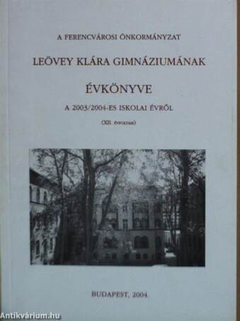 A Ferencvárosi Önkormányzat Leövey Klára Gimnáziumának évkönyve a 2003/2004-es iskolai évről