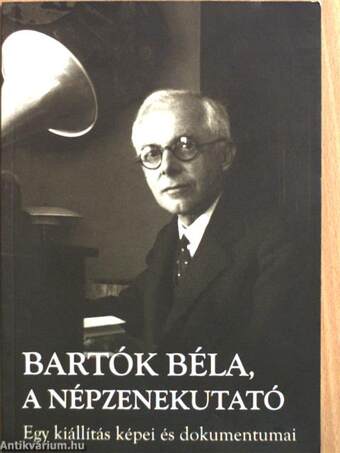 Bartók Béla, a népzenekutató