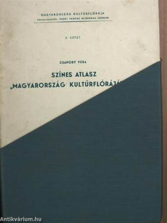 Magyarország kultúrflórája/Színes atlasz "Magyarország kultúrflórájá"-hoz melléklettel