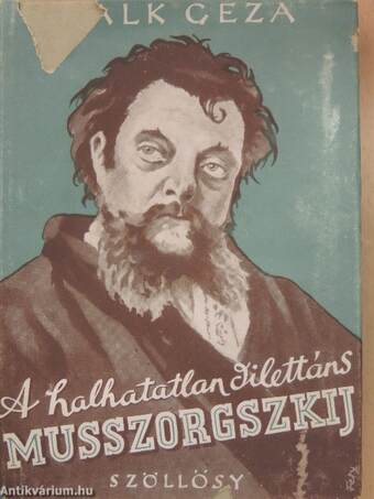 A halhatatlan dilettáns Muszorgszkij élete, művészete és művei