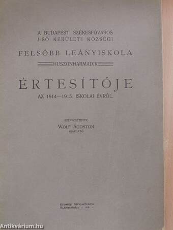 A Budapest Székesfőváros I-ső Kerületi Községi Felsőbb Leányiskola huszonharmadik értesítője az 1914-1915. iskolai évről