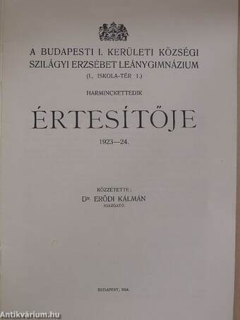 A Budapesti I. Kerületi Községi Szilágyi Erzsébet Leánygimnázium harminckettedik értesítője 1923-24.