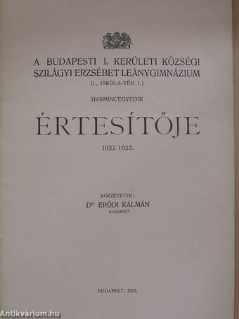 A Budapesti I. Kerületi Községi Szilágyi Erzsébet Leánygimnázium harmincegyedik értesítője 1922/1923.