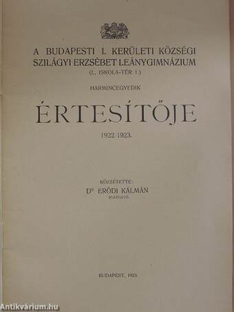 A Budapesti I. Kerületi Községi Szilágyi Erzsébet Leánygimnázium harmincegyedik értesítője 1922/1923.