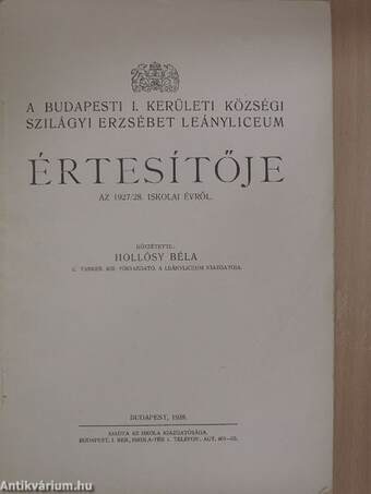 A Budapesti I. Kerületi Községi Szilágyi Erzsébet Leányliceum Értesítője az 1927/28. iskolai évről