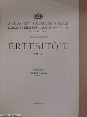 A Budapesti I. Kerületi Községi Szilágyi Erzsébet Leánygimnázium harmincharmadik értesítője 1924-25.