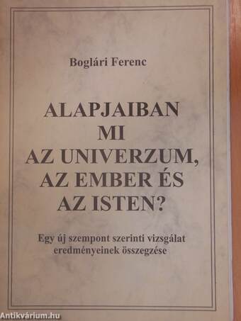 Alapjaiban mi az Univerzum, az Ember és az Isten?