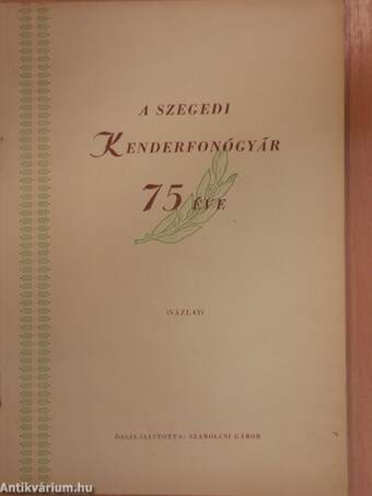 A Szegedi Kenderfonógyár 75 éve