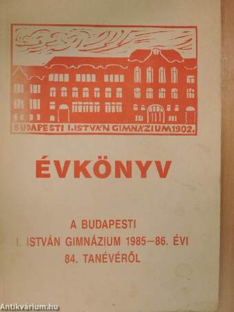 Évkönyv a budapesti I. István Gimnázium 1985-86. évi 84. tanévéről