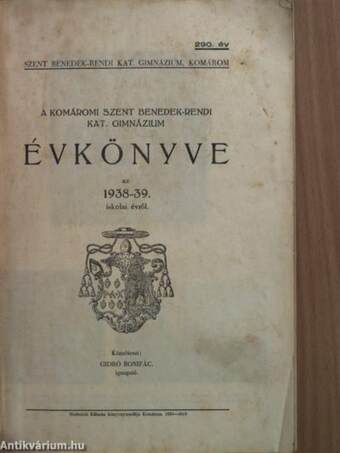 A Komáromi Szent Benedek-rendi Kat. Gimnázium Évkönyve az 1938-39. iskolai évről