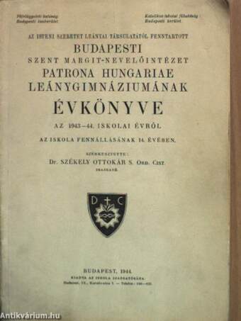 Az Isteni Szeretet Leányai Társulatától fenntartott Budapesti Szent Margit-Nevelőintézet Patrona Hungariae Leánygimnáziumának Évkönyve az 1943-44. iskolai évről