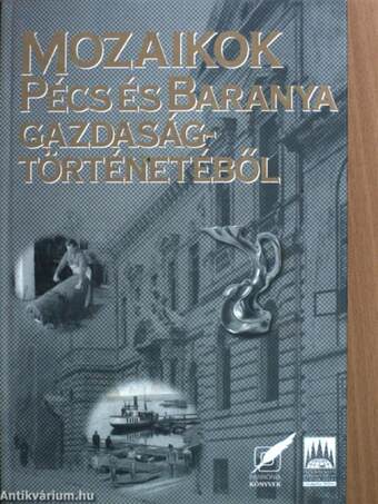 Mozaikok Pécs és Baranya gazdaságtörténetéből