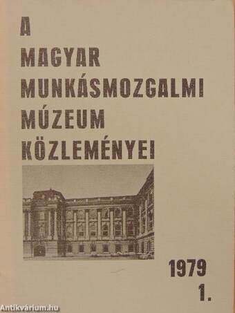 A Magyar Munkásmozgalmi Múzeum közleményei 1979/1.