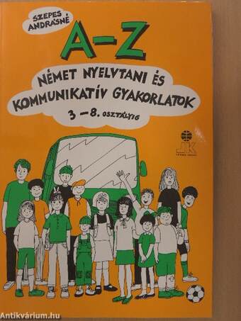 A-Z német nyelvtani és kommunikatív gyakorlatok 3-8. osztályig