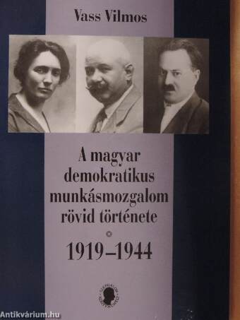 A magyar demokratikus munkásmozgalom rövid története 1919-1944