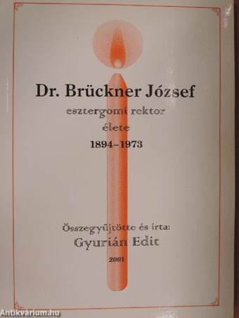 Dr. Brückner József esztergomi rektor élete 1894-1973